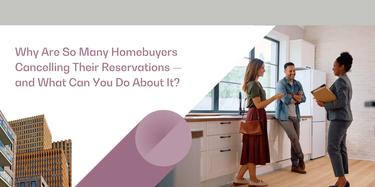 Why Are So Many Homebuyers Cancelling Their Reservations — and What Can You Do About It?